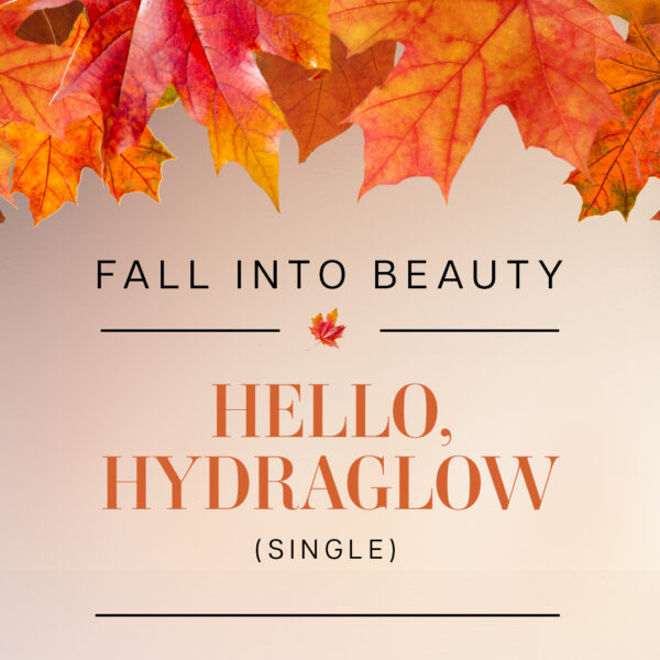 Fall Into Beauty: Hello, HydraGlow! (Single)