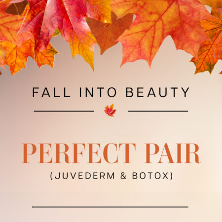 Fall Into Beauty: Perfect Pair (Juvederm & Botox) Free SkinMedica Even & Correct