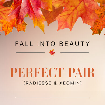 Fall Into Beauty: Perfect Pair (Radiesse & Xeomin) Free SkinMedica Even & Correct
